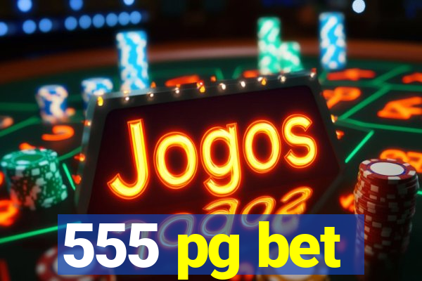 555 pg bet